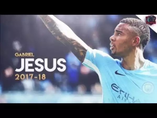 Video: Gabriel Jesus 2017/18 - Manchester City - Amazing Skills & Goals